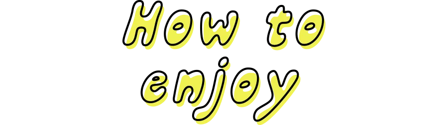 How to enjoy